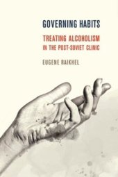 book Governing Habits: Treating Alcoholism in the Post-Soviet Clinic