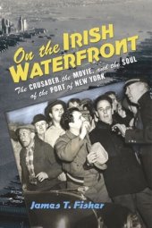 book On the Irish Waterfront: The Crusader, the Movie, and the Soul of the Port of New York