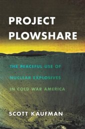 book Project Plowshare: The Peaceful Use of Nuclear Explosives in Cold War America