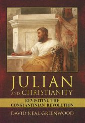 book Julian and Christianity: Revisiting the Constantinian Revolution