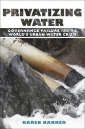 book Privatizing Water: Governance Failure and the World's Urban Water Crisis