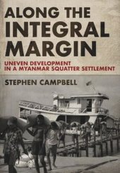 book Along the Integral Margin: Uneven Development in a Myanmar Squatter Settlement
