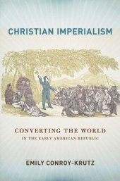 book Christian Imperialism: Converting the World in the Early American Republic