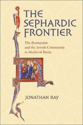 book The Sephardic Frontier: The "Reconquista" and the Jewish Community in Medieval Iberia