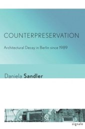 book Counterpreservation: Architectural Decay in Berlin since 1989