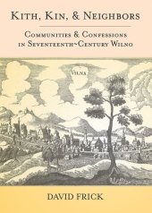 book Kith, Kin, and Neighbors: Communities and Confessions in Seventeenth-Century Wilno