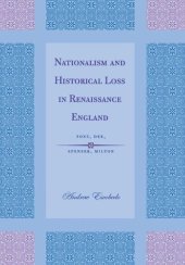 book Nationalism and Historical Loss in Renaissance England: Foxe, Dee, Spenser, Milton