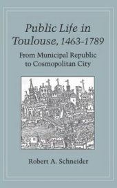 book Public Life in Toulouse, 1463–1789: From Municipal Republic to Cosmopolitan City