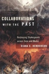 book Collaborations with the Past: Reshaping Shakespeare across Time and Media