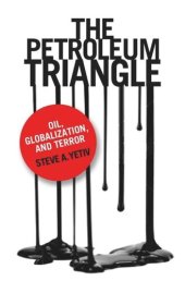 book The Petroleum Triangle: Oil, Globalization, and Terror