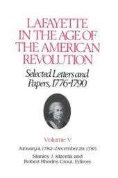 book Lafayette in the Age of the American Revolution—Selected Letters and Papers, 1776–1790: January 4, 1782–December 29, 1785