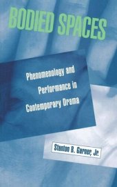 book Bodied Spaces: Phenomenology and Performance in Contemporary Drama