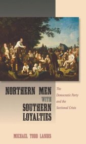 book Northern Men with Southern Loyalties: The Democratic Party and the Sectional Crisis