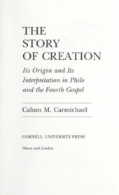 book The Story of Creation: Its Origin and Its Interpretation in Philo and the Fourth Gospel