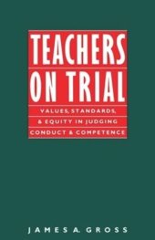 book Teachers on Trial: Values, Standards, and Equity in Judging Conduct and Competence