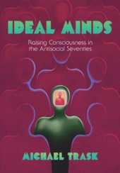 book Ideal Minds: Raising Consciousness in the Antisocial Seventies