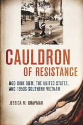 book Cauldron of Resistance: Ngo Dinh Diem, the United States, and 1950s Southern Vietnam