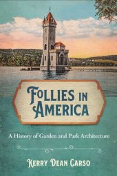 book Follies in America: A History of Garden and Park Architecture