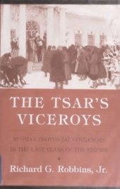 book The Tsar's Viceroys: Russian Provincial Governors in the Last Years of the Empire