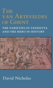 book The Van Arteveldes of Ghent: The Varieties of Vendetta and the Hero in History