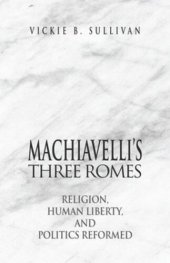 book Machiavelli's Three Romes: Religion, Human Liberty, and Politics Reformed