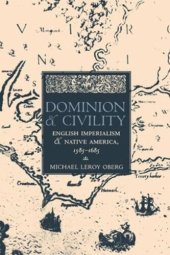 book Dominion and Civility: English Imperialism, Native America, and the First American Frontiers, 1585–1685