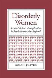 book Disorderly Women: Sexual Politics and Evangelicalism in Revolutionary New England