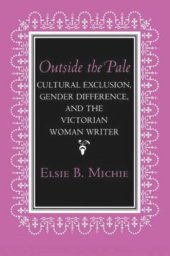 book Outside the Pale: Cultural Exclusion, Gender Difference, and the Victorian Woman Writer