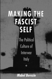 book Making the Fascist Self: The Political Culture of Interwar Italy