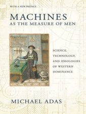 book Machines as the Measure of Men: Science, Technology, and Ideologies of Western Dominance