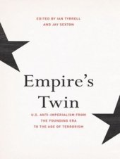 book Empire's Twin: U.S. Anti-imperialism from the Founding Era to the Age of Terrorism