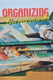 book Organizing Immigrants: The Challenge for Unions in Contemporary California