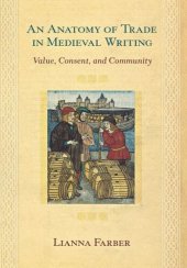 book An Anatomy of Trade in Medieval Writing: Value, Consent, and Community