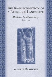 book The Transformation of a Religious Landscape: Medieval Southern Italy, 850–1150