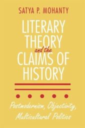 book Literary Theory and the Claims of History: Postmodernism, Objectivity, Multicultural Politics