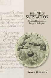 book The End of Satisfaction: Drama and Repentance in the Age of Shakespeare