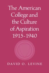 book The American College and the Culture of Aspiration, 1915–1940