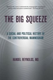 book The Big Squeeze: A Social and Political History of the Controversial Mammogram