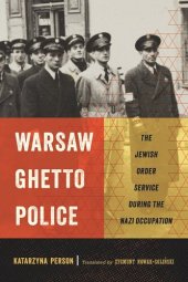 book Warsaw Ghetto Police: The Jewish Order Service during the Nazi Occupation