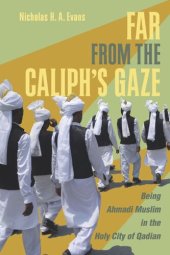 book Far from the Caliph's Gaze: Being Ahmadi Muslim in the Holy City of Qadian