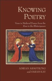 book Knowing Poetry: Verse in Medieval France from the "Rose" to the "Rhétoriqueurs"