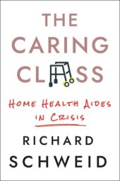 book The Caring Class: Home Health Aides in Crisis