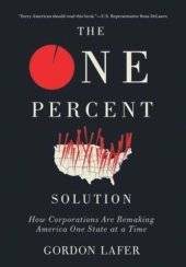 book The One Percent Solution: How Corporations Are Remaking America One State at a Time