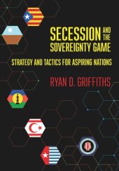 book Secession and the Sovereignty Game: Strategy and Tactics for Aspiring Nations