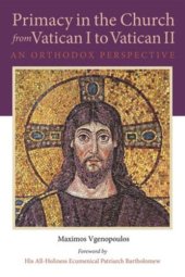 book Primacy in the Church from Vatican I to Vatican II: An Orthodox Perspective