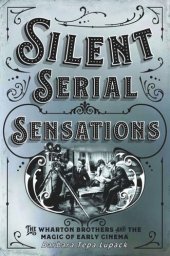 book Silent Serial Sensations: The Wharton Brothers and the Magic of Early Cinema