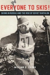 book Everyone to Skis!: Skiing in Russia and the Rise of Soviet Biathlon