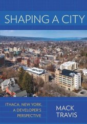 book Shaping a City: Ithaca, New York, a Developer's Perspective