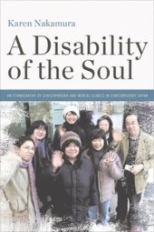 book A Disability of the Soul: An Ethnography of Schizophrenia and Mental Illness in Contemporary Japan