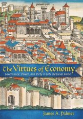 book The Virtues of Economy: Governance, Power, and Piety in Late Medieval Rome